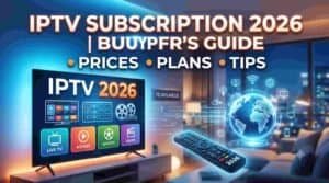 IPTV subscription buyer's guide 2026 – plans, prices and how to choose